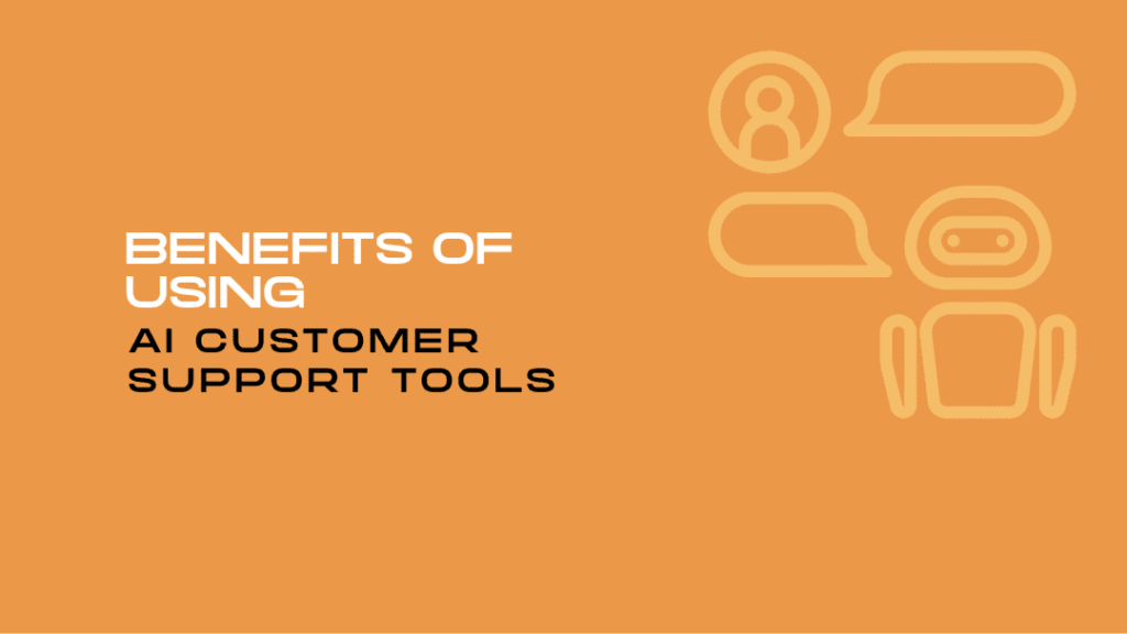 Benefits of Using AI Customer Support Tools